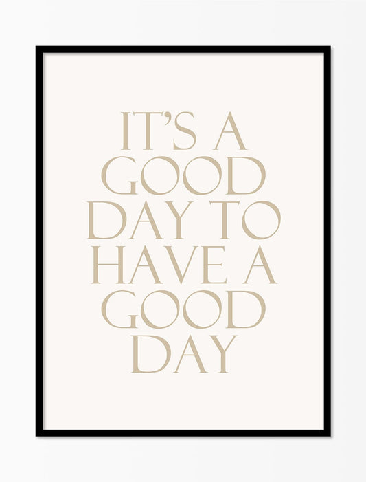 It's A Good Day To Have A Good Day'